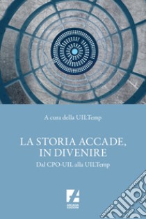 La storia accade, in divenire. Dal CPO-UIL alla UILTemp libro