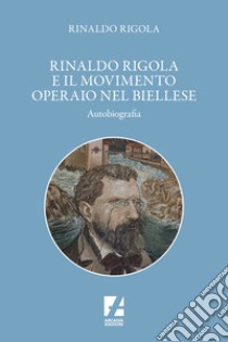 Rinaldo Rigola e il movimento operaio nel biellese libro di Rigola Rinaldo