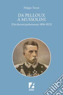 Da Pelloux a Mussolini. (Dai «Discorsi parlamentari» 1896-1923) libro di Turati Filippo