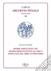 Aporie applicative nel microcosmo punitivo 231/2001 e supplenza del diritto pretorio libro di Marzullo Francesco