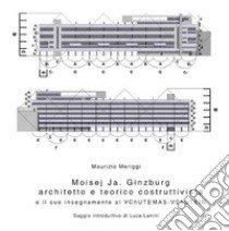 Moisej Ja. Ginzburg. Architetto e teorico costruttivista e il suo insegnamento al VChUTEMAS-VChUTEIN libro di Meriggi Maurizio