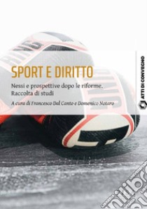 Sport e diritto. Nessi e prospettive dopo le riforme. Raccolta di studi libro di Dal Canto F. (cur.); Notaro D. (cur.)