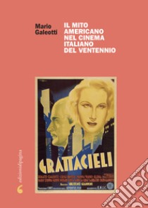 Il mito americano nel cinema italiano del Ventennio libro di Galeotti Mario