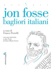 Jon Fosse. Bagliori italiani libro di Cervo Gian Maria; Fosse Jon; Perrelli F. (cur.)