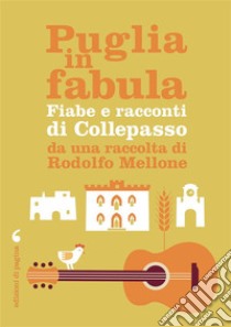 Puglia in fabula. Fiabe e racconti di Collepasso da una raccolta di Rodolfo Mellone libro di Mellone Rocco Rodolfo; Cappelli P. (cur.); Nuzzaco F. (cur.)