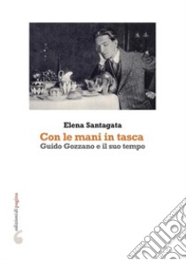 «Con le mani in tasca». Guido Gozzano e il suo tempo libro di Santagata Elena