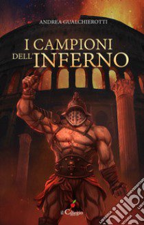 I campioni dell'inferno libro di Gualchierotti Andrea