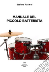 Manuale del piccolo batterista libro di Pacioni Stefano