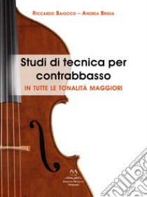 Studi di tecnica per contrabbasso. In tutte le tonalità maggiori libro di Baiocco Riccardo; Brissa Andrea