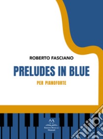 Preludes in blue. Per pianoforte libro di Fasciano Roberto