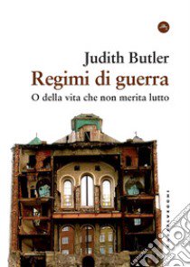 Regimi di guerra. O della vita che non merita lutto libro di Butler Judith; Mormino G. (cur.)