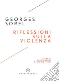 Riflessioni sulla violenza libro di Sorel Georges; Martini F. (cur.); Musci A. (cur.)