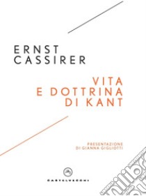 Vita e dottrina di Kant libro di Cassirer Ernst