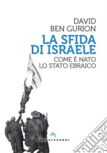 La sfida di Israele. Come è nato lo Stato ebraico libro di Ben Gurion David