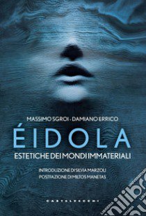 Eidola. Estetiche dei mondi immateriali libro di Sgroi Massimo; Errico Damiano