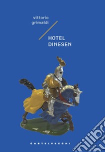 Hotel Dinesen. Storia di un intrigo mortale ma poco serio libro di Grimaldi Vittorio