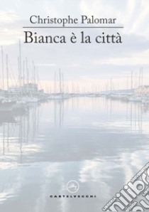 Bianca è la città libro di Palomar Christophe