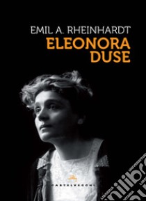 Eleonora Duse libro di Rheinhardt Emil Alphons