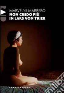 Non credo più in Lars von Trier libro di Marrero Marvelys