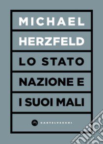 Lo stato nazione e i suoi mali libro di Herzfeld Michael