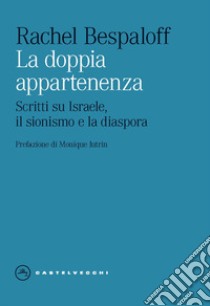 La doppia appartenenza. Scritti su Israele, il sionismo e la diaspora libro di Bespaloff Rachel