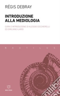 Introduzione alla mediologia libro di Debray Régis; Ceccherelli A. (cur.); Ilardi E. (cur.)