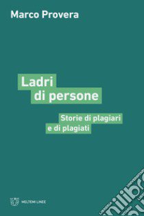 Ladri di persone. Storie di plagiari e di plagiati libro di Provera Marco