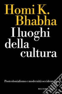 I luoghi della cultura. Postcolonialismo e modernità occidentale libro di Bhabha Homi K.