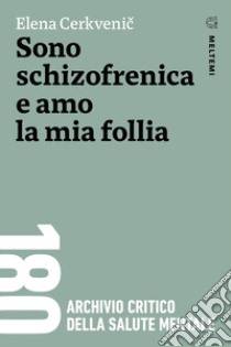 Sono schizofrenica e amo la mia follia libro di Cerkvenic Elena