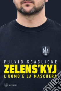 Zelens'kyj. L'uomo e la maschera libro di Scaglione Fulvio