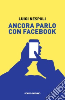 Ancora parlo con Facebook libro di Nespoli Luigi