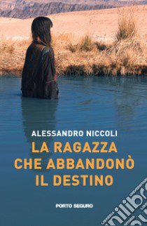 La ragazza che abbandonò il destino libro di Niccoli Alessandro