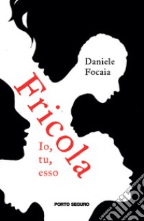 Fricola. Io, tu, esso libro di Focaia Daniele