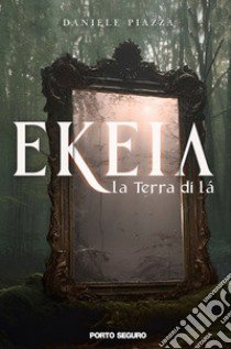 Ekeia, la terra di là libro di Piazza Daniele