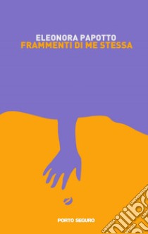 Frammenti di me stessa libro di Papotto Eleonora