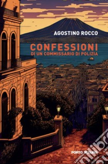 Confessioni di un commissario di polizia libro di Rocco Agostino