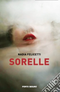 Sorelle libro di Felicetti Nadia