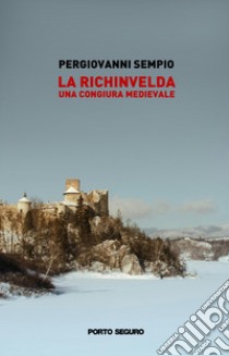 La Richinvelda. Una congiura medievale libro di Sempio Piergiovanni