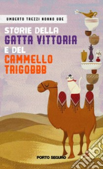 Storie della Gatta Vittoria e del cammello Trigobbb. Ediz. illustrata libro di Nonno Ube