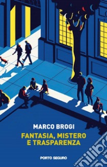 Fantasia, mistero e trasparenza libro di Brogi Marco