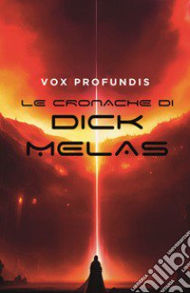 Le cronache di Dick Melas libro di Profundis Vox