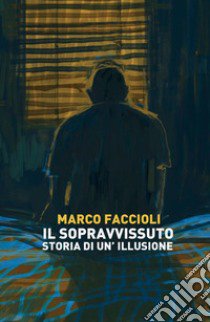 Il sopravvissuto. Storia di un'illusione libro di Faccioli Marco