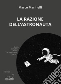 La razione dell'astronauta libro di Marinelli Marco