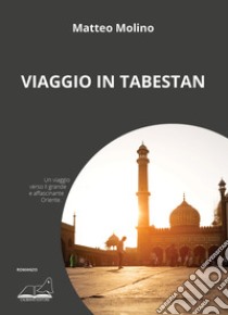 Viaggio in Tabestan libro di Molino Matteo