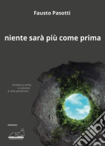 Niente sarà più come prima libro di Pasotti Fausto