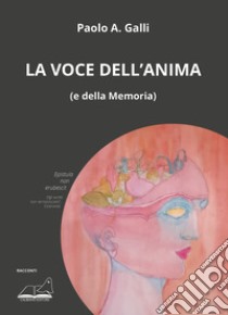 La voce dell'anima (e della memoria) libro di Galli Paolo A.