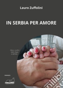 In Serbia per amore libro di Zuffolini Lauro