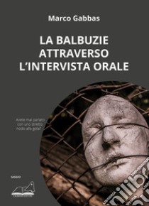 La balbuzie attraverso l'intervista orale libro di Gabbas Marco