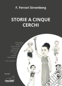 Storie a cinque cerchi libro di Ferrari Stromberg Fabio