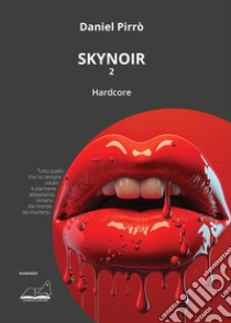 Skynoir. Hardcore. Vol. 2 libro di Pirrò Daniel